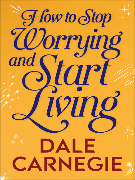 Title details for How to Stop Worrying and Start Living by Dale Carnegie - Available
